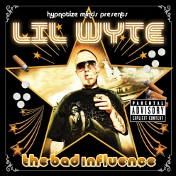Lil Wyte - The Bad Influence